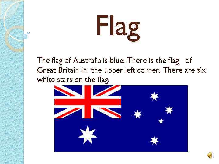 Flag The flag of Australia is blue. There is the flag of Great Britain