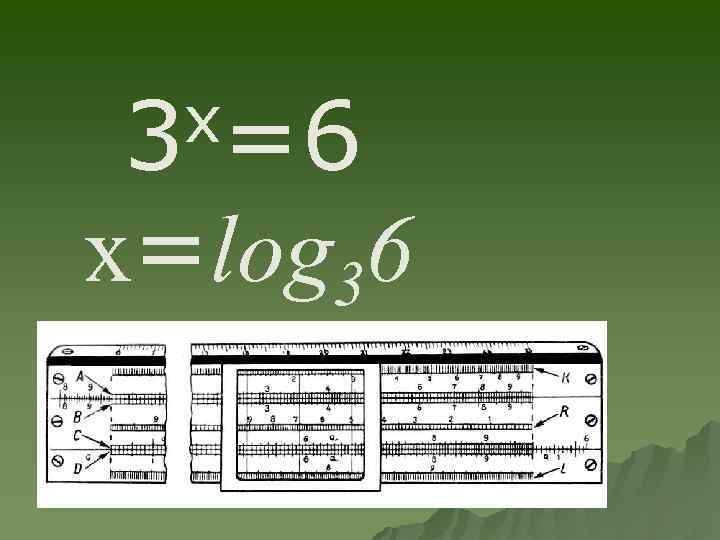 x=6 3 x=log 36 