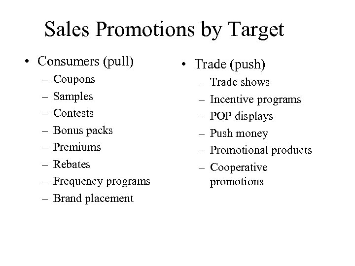 Sales Promotions by Target • Consumers (pull) – – – – Coupons Samples Contests