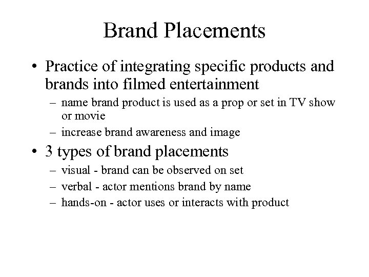 Brand Placements • Practice of integrating specific products and brands into filmed entertainment –