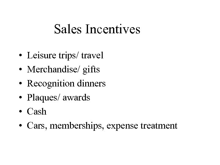 Sales Incentives • • • Leisure trips/ travel Merchandise/ gifts Recognition dinners Plaques/ awards