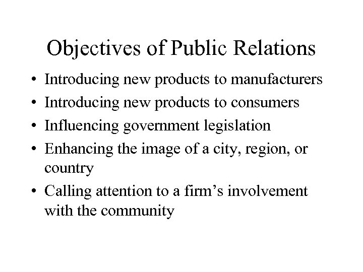 Objectives of Public Relations • • Introducing new products to manufacturers Introducing new products