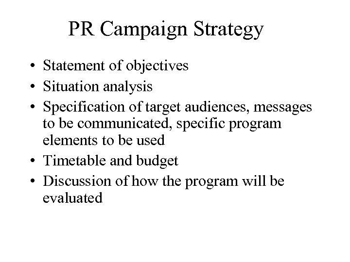 PR Campaign Strategy • Statement of objectives • Situation analysis • Specification of target