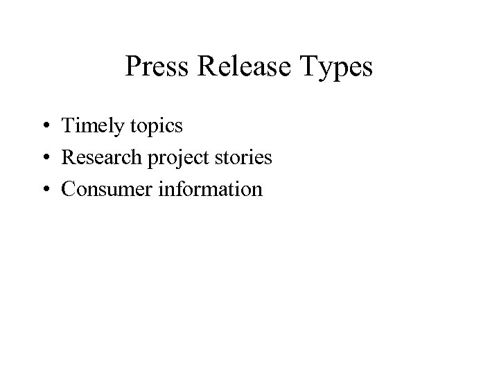 Press Release Types • Timely topics • Research project stories • Consumer information 