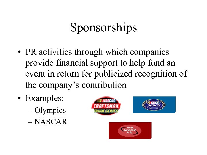 Sponsorships • PR activities through which companies provide financial support to help fund an