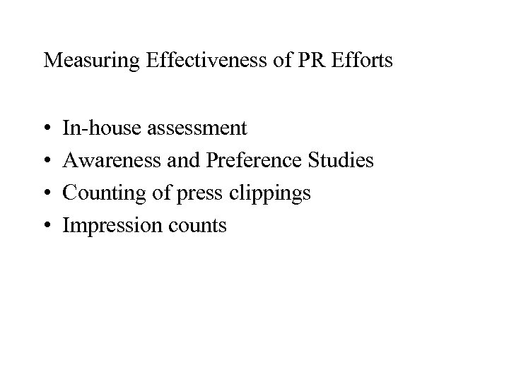 Measuring Effectiveness of PR Efforts • • In-house assessment Awareness and Preference Studies Counting