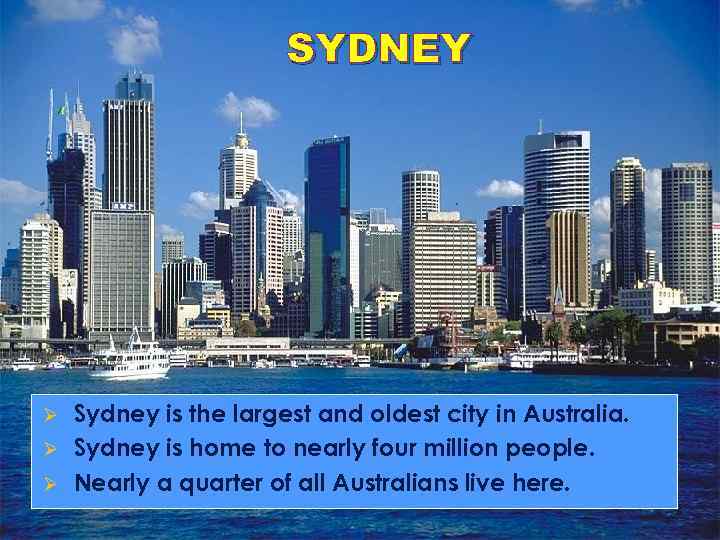 SYDNEY Sydney is the largest and oldest city in Australia. Ø Sydney is home
