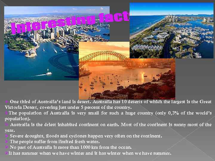 Ø One third of Australia’s land is desert. Australia has 10 deserts of which