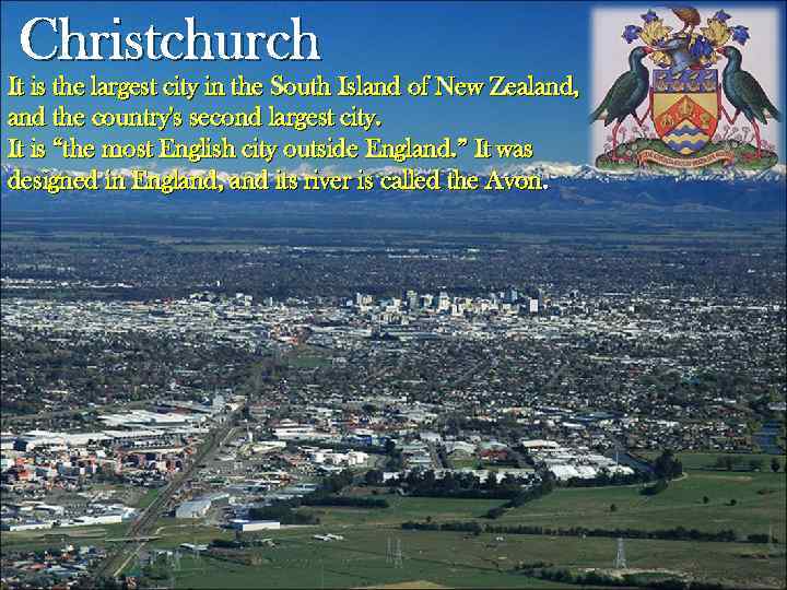 Christchurch It is the largest city in the South Island of New Zealand, and