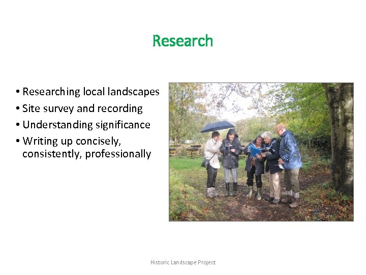 Research • Researching local landscapes • Site survey and recording • Understanding significance •