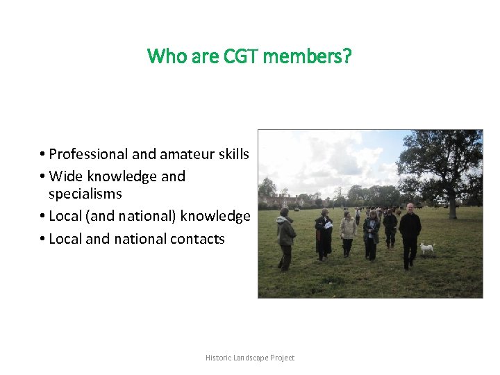Who are CGT members? • Professional and amateur skills • Wide knowledge and specialisms