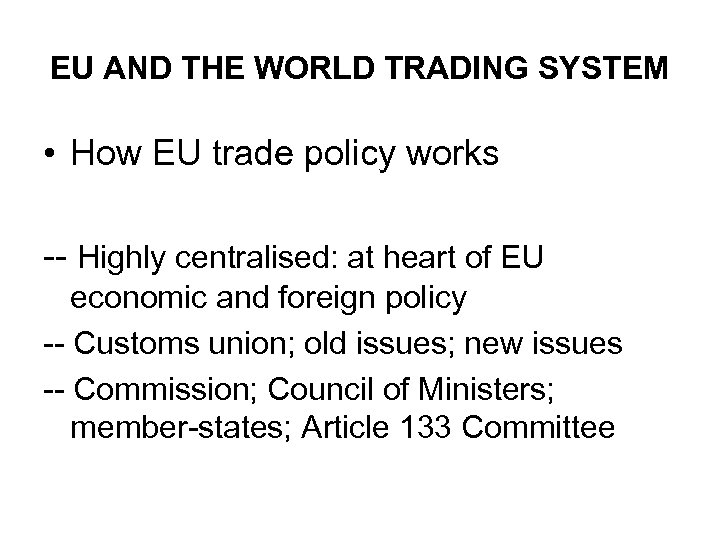 EU AND THE WORLD TRADING SYSTEM • How EU trade policy works -- Highly