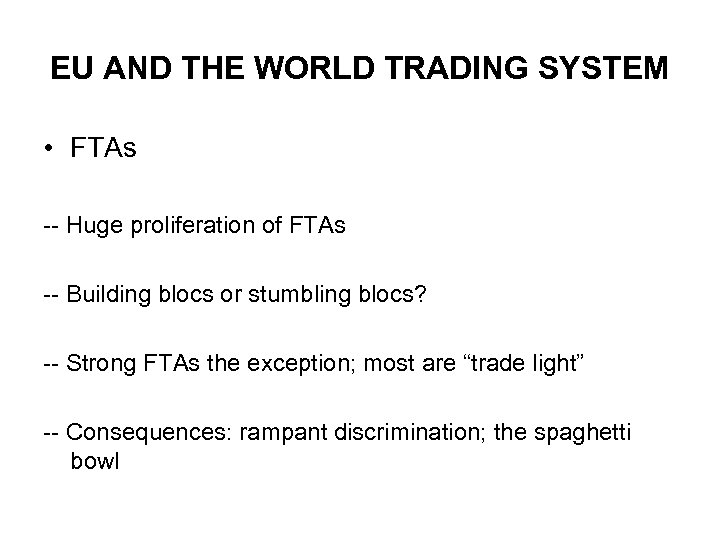 EU AND THE WORLD TRADING SYSTEM • FTAs -- Huge proliferation of FTAs --