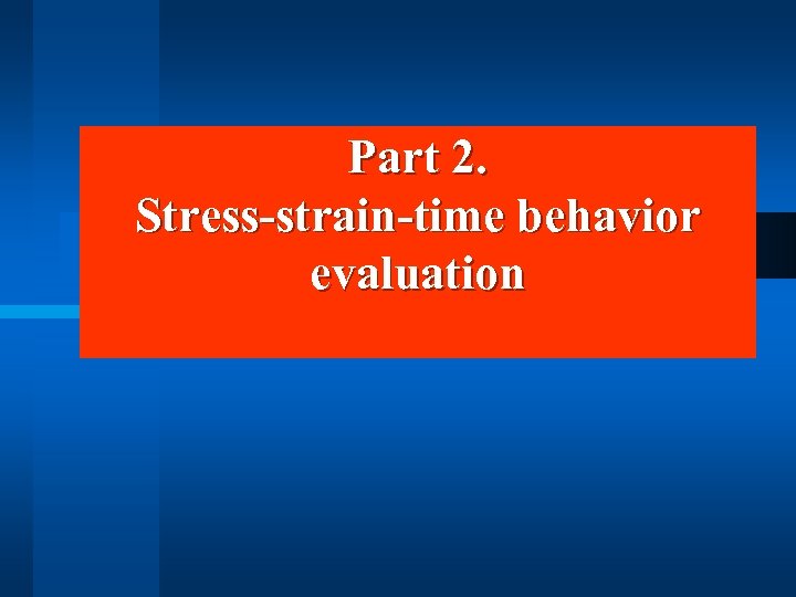 Part 2. Stress-strain-time behavior evaluation 