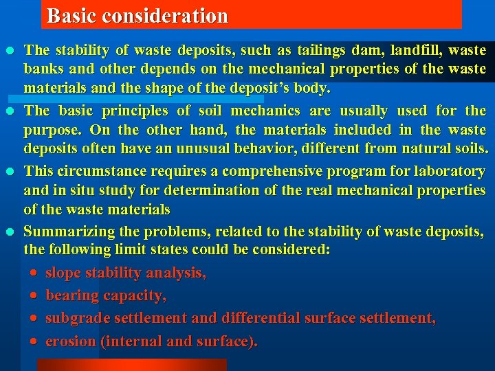 Basic consideration l l The stability of waste deposits, such as tailings dam, landfill,