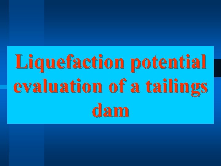 Liquefaction potential evaluation of a tailings dam 