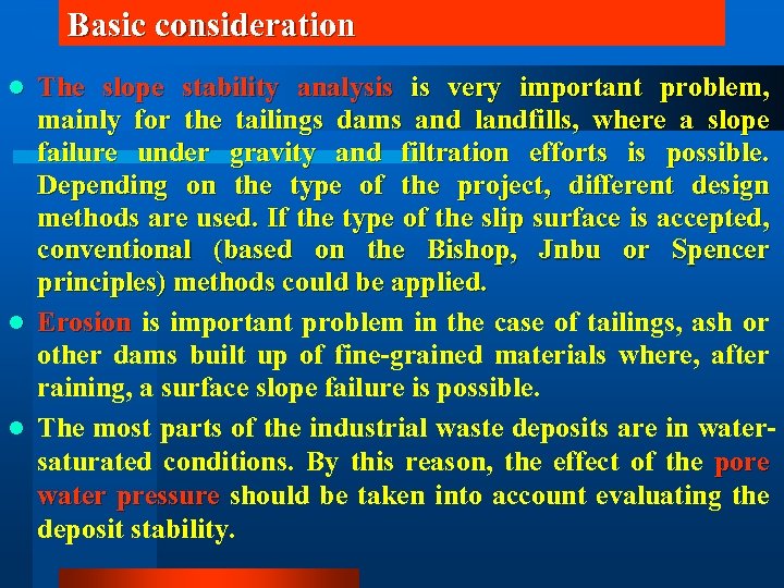 Basic consideration The slope stability analysis is very important problem, mainly for the tailings