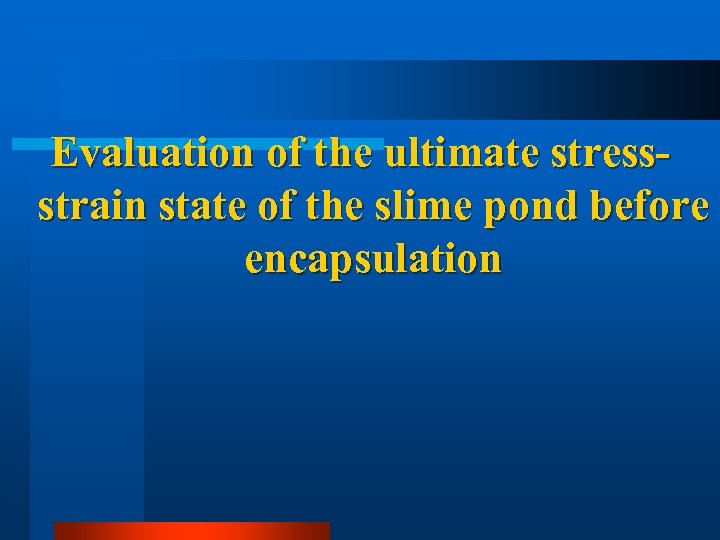 Evaluation of the ultimate stressstrain state of the slime pond before encapsulation 