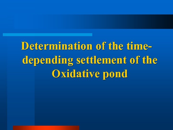 Determination of the timedepending settlement of the Oxidative pond 