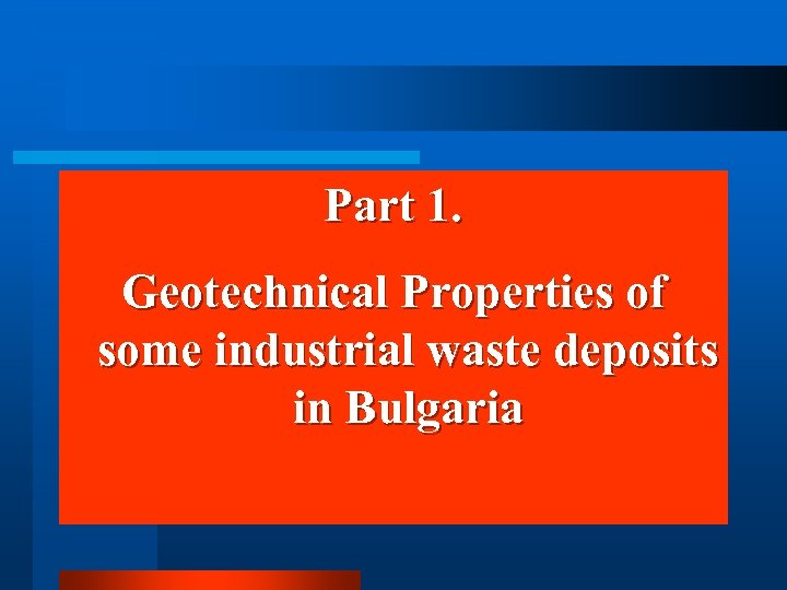 Part 1. Geotechnical Properties of some industrial waste deposits in Bulgaria 