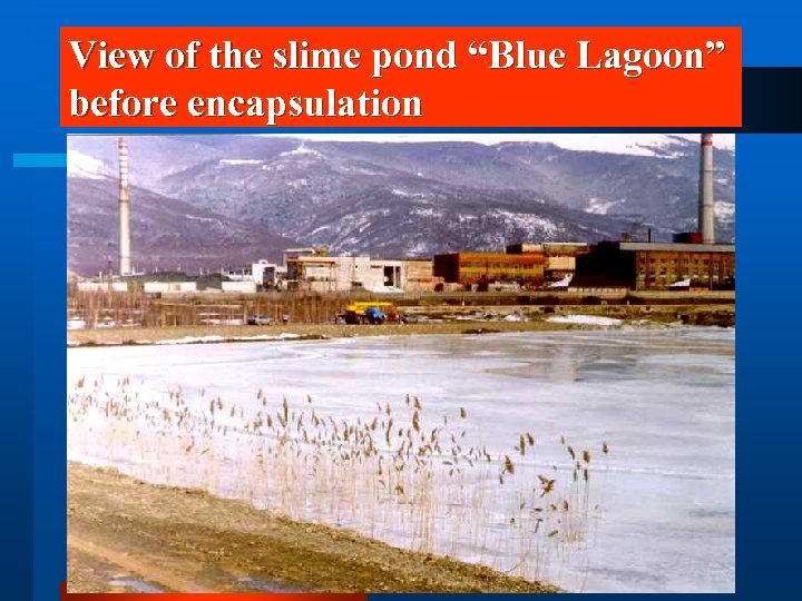 View of the slime pond “Blue Lagoon” before encapsulation 