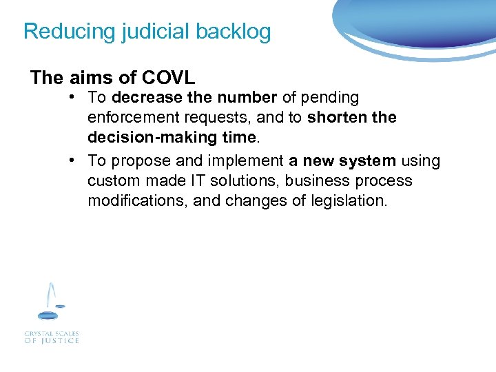 Reducing judicial backlog The aims of COVL • To decrease the number of pending