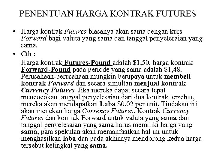 PENENTUAN HARGA KONTRAK FUTURES • Harga kontrak Futures biasanya akan sama dengan kurs Forward