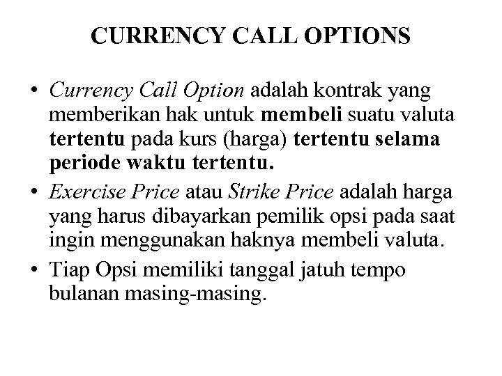 CURRENCY CALL OPTIONS • Currency Call Option adalah kontrak yang memberikan hak untuk membeli