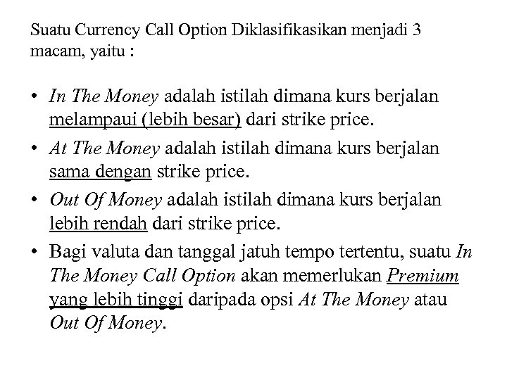 Suatu Currency Call Option Diklasifikasikan menjadi 3 macam, yaitu : • In The Money