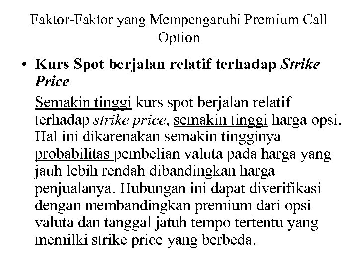 Faktor-Faktor yang Mempengaruhi Premium Call Option • Kurs Spot berjalan relatif terhadap Strike Price