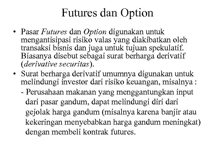 Futures dan Option • Pasar Futures dan Option digunakan untuk mengantisipasi risiko valas yang