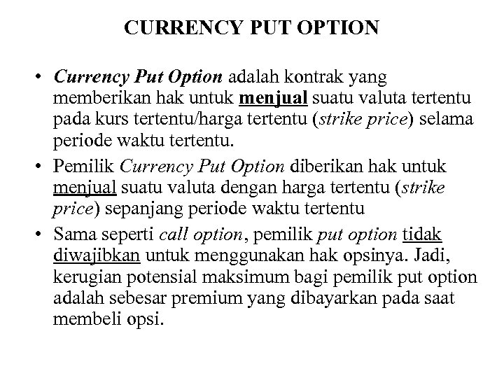 CURRENCY PUT OPTION • Currency Put Option adalah kontrak yang memberikan hak untuk menjual