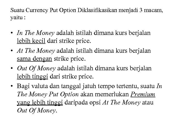 Suatu Currency Put Option Diklasifikasikan menjadi 3 macam, yaitu : • In The Money