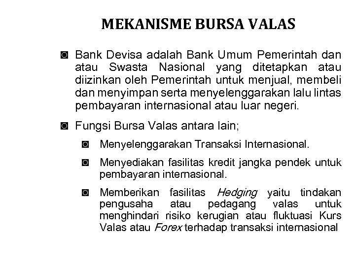 MEKANISME BURSA VALAS ◙ Bank Devisa adalah Bank Umum Pemerintah dan atau Swasta Nasional