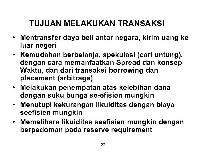 TUJUAN MELAKUKAN TRANSAKSI • Mentransfer daya beli antar negara, kirim uang ke luar negeri