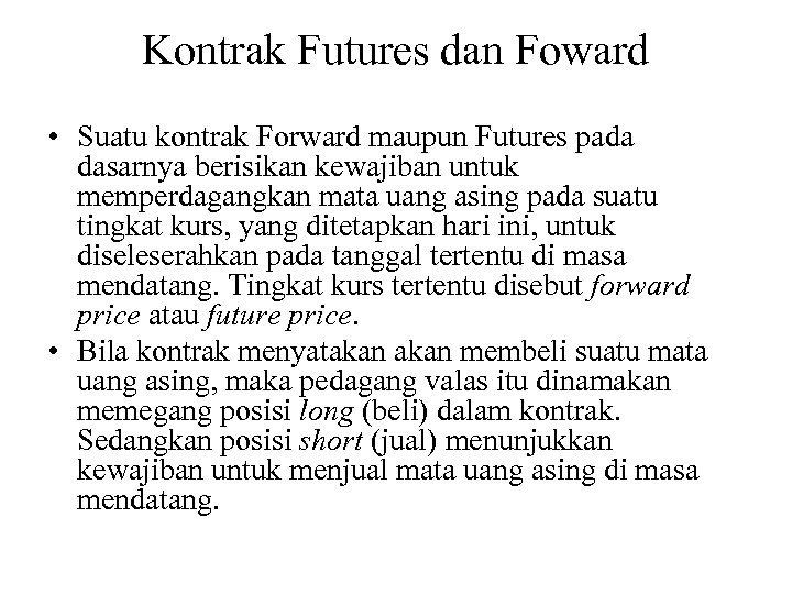Kontrak Futures dan Foward • Suatu kontrak Forward maupun Futures pada dasarnya berisikan kewajiban