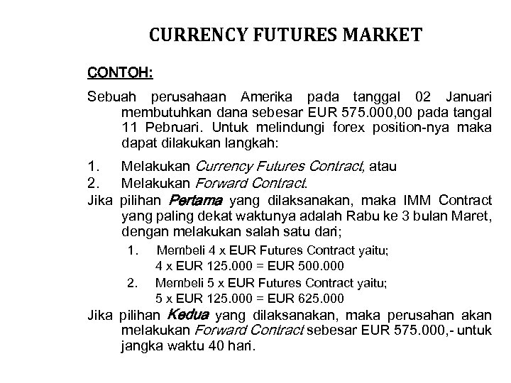 CURRENCY FUTURES MARKET CONTOH: Sebuah perusahaan Amerika pada tanggal 02 Januari membutuhkan dana sebesar