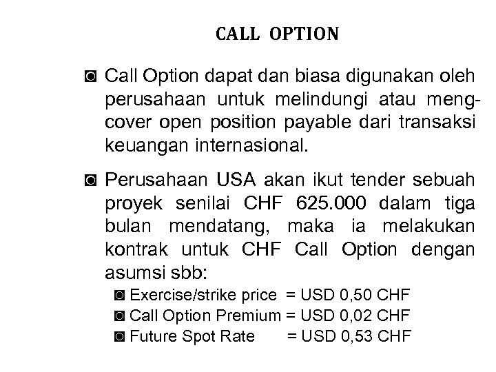 CALL OPTION ◙ Call Option dapat dan biasa digunakan oleh perusahaan untuk melindungi atau