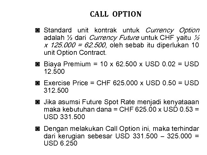 CALL OPTION ◙ Standard unit kontrak untuk Currency Option adalah ½ dari Currency Future