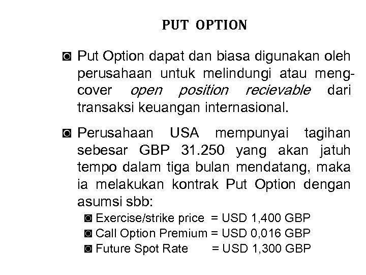 PUT OPTION ◙ Put Option dapat dan biasa digunakan oleh perusahaan untuk melindungi atau