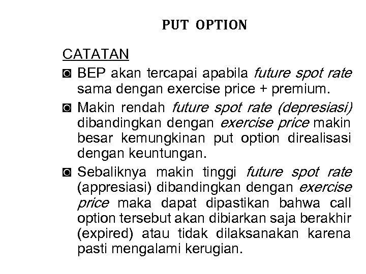 PUT OPTION CATATAN ◙ BEP akan tercapai apabila future spot rate sama dengan exercise