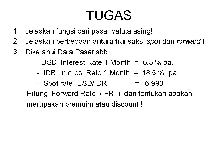 TUGAS 1. Jelaskan fungsi dari pasar valuta asing! 2. Jelaskan perbedaan antara transaksi spot