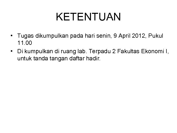 KETENTUAN • Tugas dikumpulkan pada hari senin, 9 April 2012, Pukul 11. 00 •