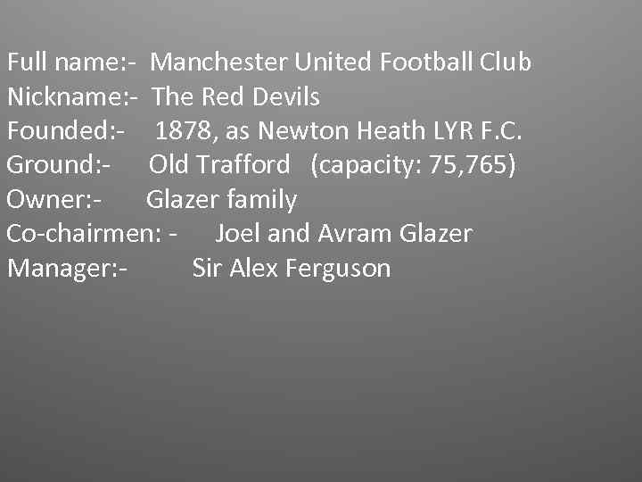 Full name: - Manchester United Football Club Nickname: - The Red Devils Founded: -