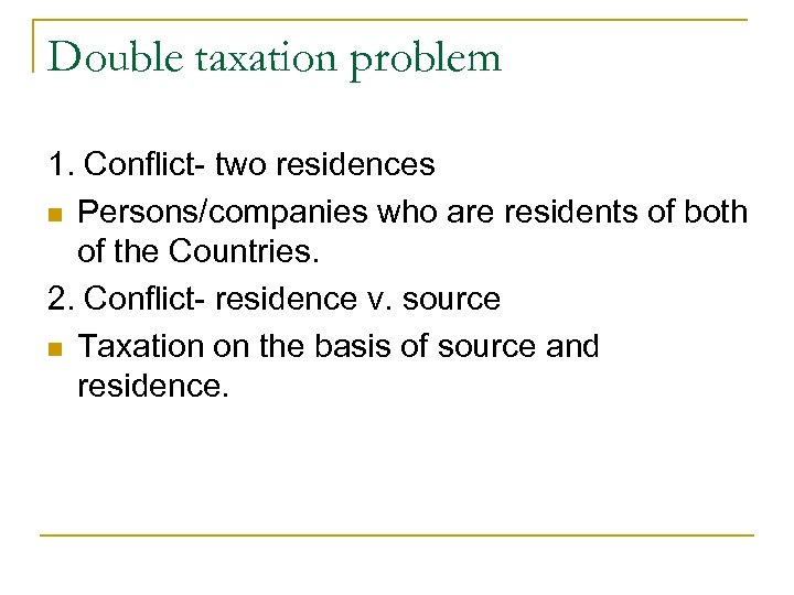 Double taxation problem 1. Conflict- two residences n Persons/companies who are residents of both
