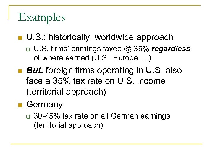 Examples n U. S. : historically, worldwide approach q n n U. S. firms’