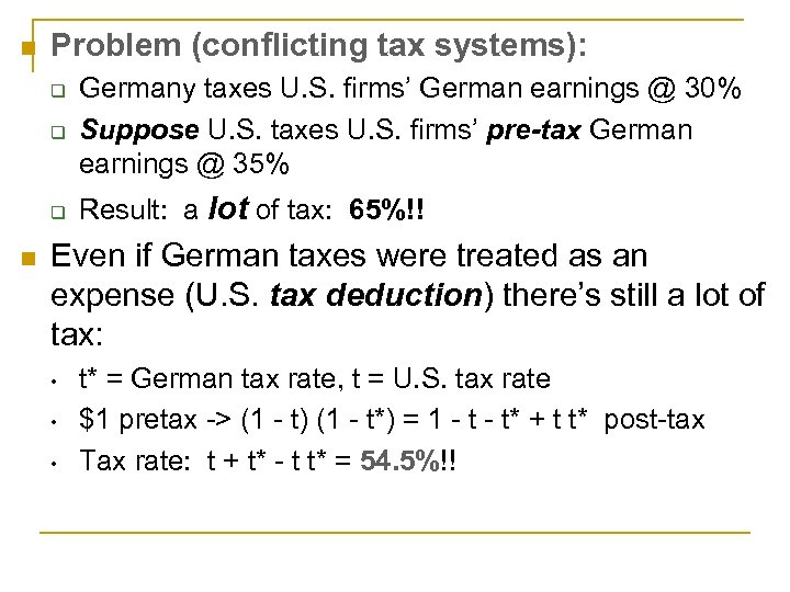 n Problem (conflicting tax systems): q Germany taxes U. S. firms’ German earnings @