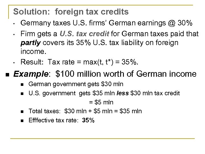 Solution: foreign tax credits • • • n Germany taxes U. S. firms’ German