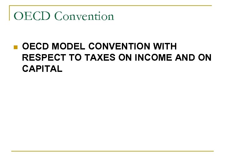 OECD Convention n OECD MODEL CONVENTION WITH RESPECT TO TAXES ON INCOME AND ON