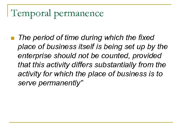 Temporal permanence n The period of time during which the fixed place of business